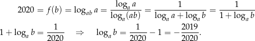  log a 1 1 2020 = f(b) = logab a = ----a----= -------------- = ---------- loga(ab) logaa + loga b 1+ loga b --1-- --1-- 201-9 1+ lo gab = 2020 ⇒ loga b = 202 0 − 1 = − 202 0. 