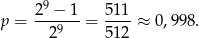  29-−-1- 511- p = 29 = 512 ≈ 0,998. 