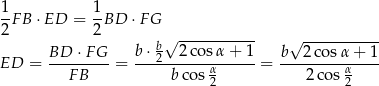 1 1 -F B ⋅ED = -BD ⋅FG 2 2 √ ----------- √ ----------- BD-⋅-FG-- b-⋅ b2-2-cos-α+--1 b---2cos-α+--1 ED = F B = b cos α = 2co s α 2 2 