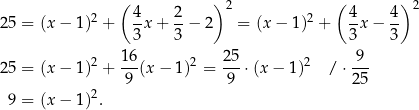  ( ) 2 ( ) 2 25 = (x− 1)2 + 4-x+ 2-− 2 = (x − 1)2 + 4-x− 4- 3 3 3 3 16 25 9 25 = (x− 1)2 + --(x − 1)2 = ---⋅(x − 1)2 / ⋅ --- 2 9 9 25 9 = (x− 1) . 