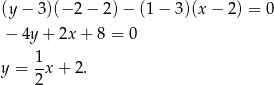 (y − 3)(− 2 − 2) − (1 − 3)(x − 2) = 0 − 4y + 2x + 8 = 0 y = 1x + 2. 2 