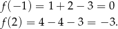 f (−1 ) = 1+ 2− 3 = 0 f (2) = 4− 4− 3 = − 3. 