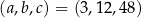 (a,b,c) = (3,12,48) 