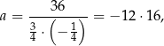 a = ---3(6--)- = − 12 ⋅16, 3⋅ − 1 4 4 