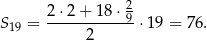  2 ⋅2 + 18 ⋅ 2 S19 = -----------9 ⋅19 = 7 6. 2 