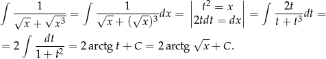 ∫ 1 ∫ 1 || 2 || ∫ 2t √-----√---- = √------√----dx = || t = x || = -----dt = x + x 3 x + ( x)3 2tdt = dx t+ t3 ∫ dt √ -- = 2 ----2-= 2arctg t+ C = 2 arctg x + C . 1+ t 