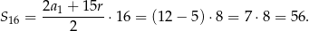 S = 2a1-+-15r-⋅16 = (1 2− 5)⋅8 = 7⋅8 = 56. 16 2 