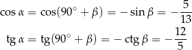  ∘ 5-- cosα = cos(90 + β) = − sin β = − 13 12 tgα = tg (90∘ + β) = − ctg β = − --- 5 