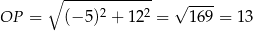  ∘ ------------- √ ---- OP = (− 5)2 + 122 = 169 = 13 