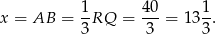 1 40 1 x = AB = --RQ = ---= 13 -. 3 3 3 
