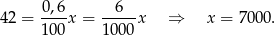  0,6 6 42 = ---x = -----x ⇒ x = 7000. 100 100 0 