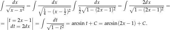 ∫ ∫ ∫ ∫ √--dx----= ∘------dx------- --∘-----dx--------= ∘-----2dx--------= x − x2 1 1 2 1 1 − (2x − 1)2 1− (2x − 1)2 4 − (x − 2) 2 ||t = 2x − 1 || ∫ dt = || || = √------- = a rcsin t+ C = arcsin(2x − 1) + C . dt = 2dx 1 − t2 
