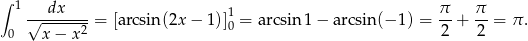 ∫ 1 --dx----- 1 π- π- 0 √x-−--x2-= [arcsin(2x − 1)]0 = arcsin1 − a rcsin(− 1) = 2 + 2 = π. 
