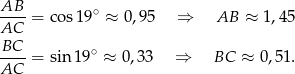 AB--= cos19 ∘ ≈ 0,95 ⇒ AB ≈ 1,45 AC BC-- ∘ AC = sin 19 ≈ 0,33 ⇒ BC ≈ 0,5 1. 