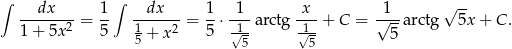 ∫ dx 1∫ dx 1 1 x 1 √ -- --------= -- -------= --⋅--- arctg--- + C = √---arctg 5x+ C. 1+ 5x2 5 15 + x 2 5 1√5- 1√5- 5 