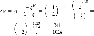  ( ) ( 1)10 1-−-q10 1- 1-−---−-2--- S10 = a1 ⋅ 1 − q = − 2 ⋅ ( 1) = 1 − − 2 ( ) 1023 = − 1- ⋅1024 = − 341-. 2 3 1024 2 
