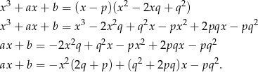 x3 + ax + b = (x − p )(x2 − 2xq + q2) x3 + ax + b = x 3 − 2x 2q+ q2x− px2 + 2pqx − pq2 2 2 2 2 ax + b = − 2x q+ q x− px + 2pqx − pq ax + b = −x 2(2q + p )+ (q2 + 2pq )x − pq2. 