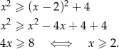 2 2 x ≥ (x− 2) + 4 x 2 ≥ x2 − 4x + 4 + 4 4x ≥ 8 ⇐ ⇒ x ≥ 2. 