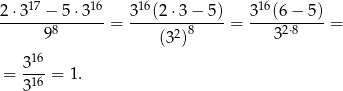  17 16 16 16 2⋅3---−-5-⋅3---= 3--(2-⋅3-−-5) = 3--(6−--5) = 98 (32)8 32⋅8 16 = 3-- = 1. 316 