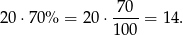  7 0 2 0⋅70 % = 20⋅ ----= 14. 100 