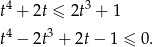  4 3 t + 2t ≤ 2t + 1 t4 − 2t3 + 2t− 1 ≤ 0. 
