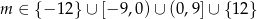 m ∈ {− 12} ∪ [− 9,0)∪ (0 ,9]∪ {12} 
