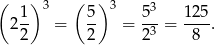 ( )3 ( ) 3 3 21- = 5- = 5--= 125. 2 2 23 8 