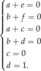 ( ||| a + e = 0 ||| b + f = 0 ||{ a + c = 0 || b + d = 0 ||| |||( c = 0 d = 1. 