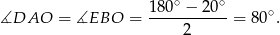  ∘ ∘ ∡DAO = ∡EBO = 180--−-2-0- = 80∘. 2 