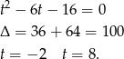 2 t − 6t − 16 = 0 Δ = 3 6+ 6 4 = 100 t = −2 t = 8. 