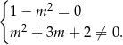 { 2 1 − m = 0 m 2 + 3m + 2 ⁄= 0. 