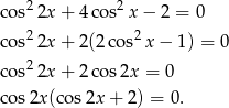 cos22x + 4cos2 x− 2 = 0 2 2 cos 2x + 2(2co s x − 1) = 0 cos22x + 2cos 2x = 0 cos 2x(cos 2x+ 2) = 0. 