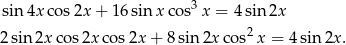 3 sin 4x cos2x + 16sin xco s x = 4 sin 2x 2 sin 2x cos 2xco s2x + 8 sin 2x cos2x = 4sin 2x. 