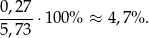 0,27 -----⋅100% ≈ 4,7% . 5,73 