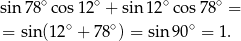 sin 78∘ cos12∘ + sin 12∘co s78∘ = ∘ ∘ ∘ = sin(12 + 7 8 ) = sin 90 = 1. 