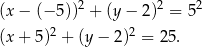  2 2 2 (x − (− 5)) + (y− 2) = 5 2 2 (x + 5) + (y− 2) = 25. 