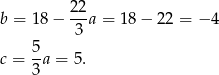 b = 18 − 22a = 1 8− 2 2 = − 4 3 5- c = 3 a = 5. 