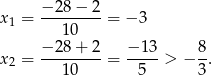 x = −-28-−-2-= −3 1 10 −-28-+-2- −-13- 8- x 2 = 10 = 5 > − 3. 