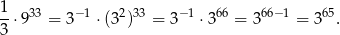 1 --⋅933 = 3− 1 ⋅(32)33 = 3− 1 ⋅366 = 3 66− 1 = 365. 3 