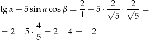 tg α− 5sin αco sβ = 2− 5⋅ √2--⋅√2--= 1 5 5 4 = 2 − 5 ⋅--= 2− 4 = − 2 5 