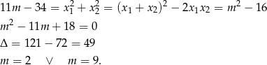  2 2 2 2 11m − 34 = x1 + x2 = (x1 + x2) − 2x1x2 = m − 16 m 2 − 1 1m + 18 = 0 Δ = 121− 72 = 49 m = 2 ∨ m = 9. 