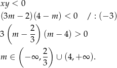 xy < 0 (3m − 2)(4 − m ) < 0 / : (− 3) ( 2 ) 3 m − -- (m − 4 ) > 0 ( 3 ) 2 m ∈ − ∞ ,-- ∪ (4 ,+ ∞ ). 3 