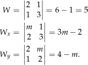  | | ||2 1|| W = |1 3| = 6 − 1 = 5 || || Wx = |m 1|= 3m − 2 |2 3| ||2 m || Wy = || || = 4− m . 1 2 