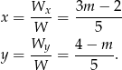  W 3m − 2 x = --x-= ------- W 5 Wy-- 4-−-m- y = W = 5 . 