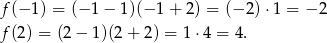 f(− 1) = (− 1 − 1)(− 1 + 2) = (− 2) ⋅1 = − 2 f(2) = (2 − 1)(2 + 2) = 1⋅4 = 4. 