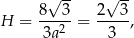  √ -- √ -- H = 8--3-= 2--3-, 3a2 3 