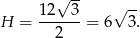  √ -- √ -- H = 12--3-= 6 3. 2 