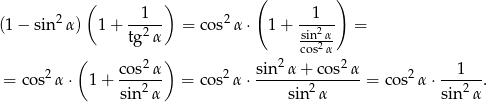  ( ) ( ) (1− sin2 α) 1 + --1-- = cos2 α⋅ 1 + -1--- = tg2 α sin2α- ( ) cos2α 2 cos2-α 2 sin-2α-+-cos2-α- 2 --1--- = cos α ⋅ 1 + sin2 α = cos α⋅ sin2α = co s α ⋅sin2α . 