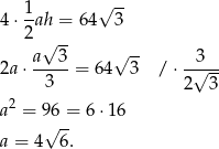  1 √ -- 4 ⋅--ah = 64 3 2 √ -- a---3 √ -- --3-- 2a ⋅ 3 = 64 3 / ⋅2√ 3 2 a = 96 = 6 ⋅16 a = 4√ 6. 