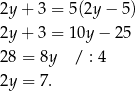 2y+ 3 = 5(2y − 5) 2y+ 3 = 10y − 25 28 = 8y / : 4 2y = 7. 